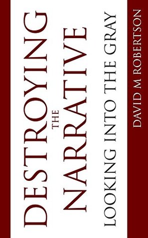 Destroying the Narrative: Looking into the Gray (Kindle Edition)