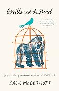 Gorilla and the Bird: A Memoir of Madness and a Mother's Love