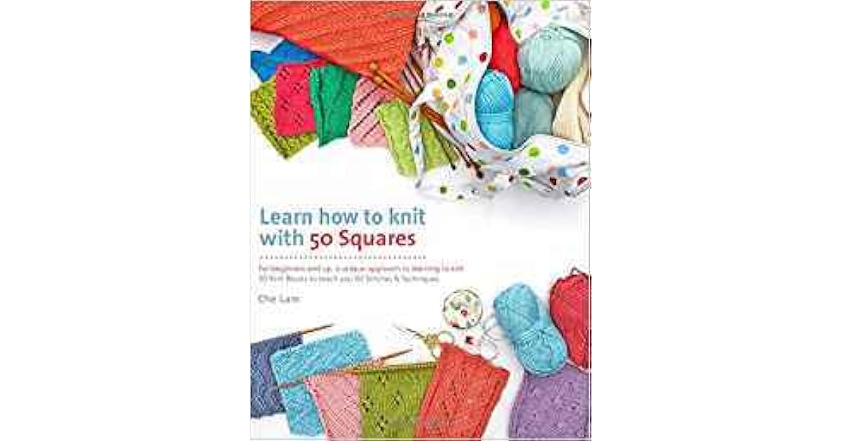 Learn How to Knit with 50 Squares For Beginners and Up, a Unique Approach to Learning to Knit