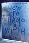 How to Hang a Witch by Adriana Mather