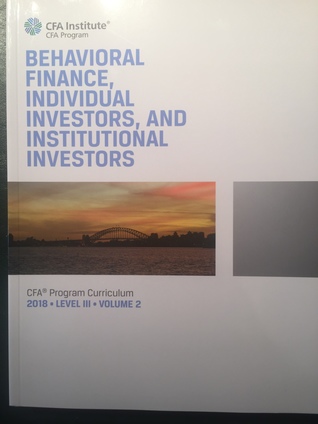 Behavioral Finance, Individual Investors, and Institutional Investors (CFA Program Curriculum Level 3 2018 Vol 2)