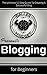 Blogging For Beginners: The...