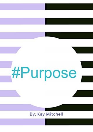 Purpose How To Walk In Your Purpose By Kay Mitchell