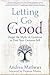 Letting Go of Good: Dispel the Myth of Goodness to Find Your Genuine Self