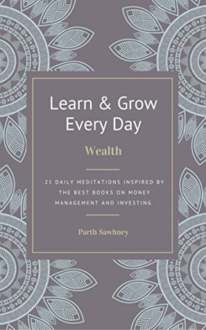 Daily Wealth: 21 Life-Changing Meditations on Personal Finance Management and Investing (The Daily Learner)