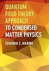Quantum Field Theory Approach to Condensed Matter Physics Quantum Field Theory Approach to Condensed Matter Physics