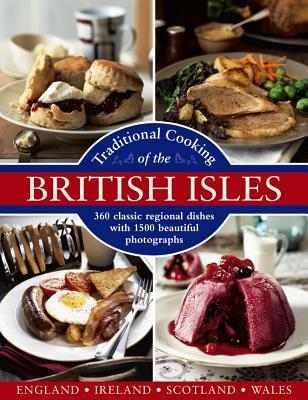 Traditional Cooking of the British Isles: England, Ireland, Scotland and Wales: 360 Classic Regional Dishes With 1500 Beautiful Photographs