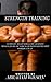 STRENGTH TRAINING: ULTIMATE BEGINNERS GUIDE TO BUILD MUSCLE,INCREASE STRENGTH WITH STEP BY STEP WORKOUT PLAN (BURN OUT YOUR FAT,WEIGH LOSS,BUILD BODY)