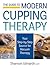 The Guide to Modern Cupping Therapy: Your Step-by-Step Source for Vacuum Therapy