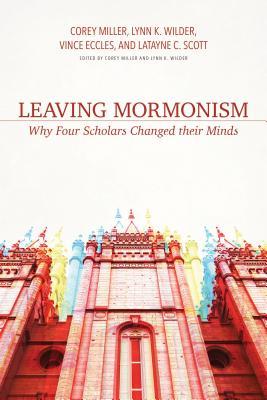 Leaving Mormonism: Why Four Scholars Changed their Minds (Paperback)