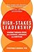 High-Stakes Leadership: Leading Through Crisis with Courage, Judgment, and Fortitude