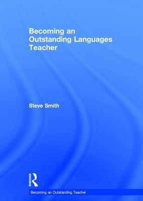 Becoming an Outstanding Languages Teacher (Becoming an Outstanding Teacher)