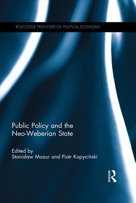 Public Policy and the Neo-Weberian State (Routledge Frontiers of Political Economy)