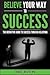 Believe Your Way to Success...