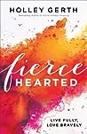 Fiercehearted by Holley Gerth