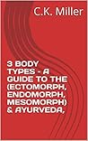 3 BODY TYPES – A GUIDE TO THE (ECTOMORPH, ENDOMORPH, MESOMORPH) & AYURVEDA,