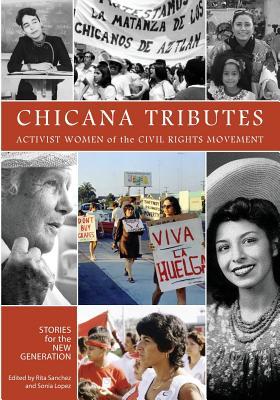 Chicana Tributes: Activist Women of the Civil Rights Movement - Stories for the New Generation