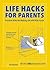 Life Hacks for Parents: Practical Hints for Making Life with Kids Easier