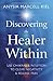 Discovering the Healer Within: Use Chakras & Intuition to Clear Negativity & Release Pain