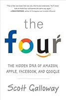 The Four: How Amazon, Apple, Facebook, and Google Divided and Conquered the World