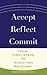 Accept, Reflect, Commit: Your First Steps to Addiction Recovery (The Adams Recovery Center series)
