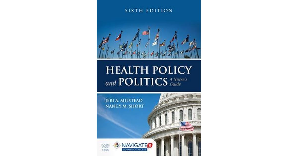 Health Policy and Politics A Nurse's Guide by Jeri A. Milstead