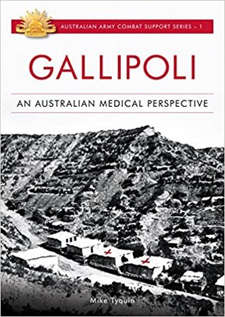 Gallipoli: An Australian Medical Perspective (Australian Army Combat Support Series)