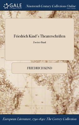 Friedrich Kind's Theaterschriften; Zweiter Band (German Edition)