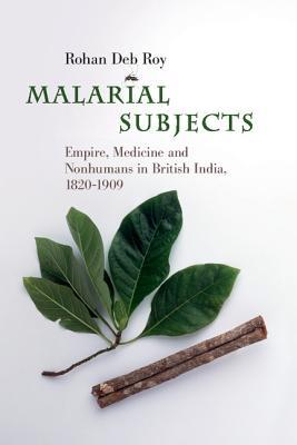 Malarial Subjects: Empire, Medicine and Nonhumans in British India, 1820 - 1909 (Hardcover)