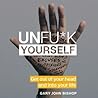 Unfu*k Yourself by Gary John Bishop