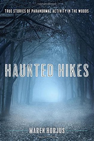 Haunted Hikes: Real Life Stories of Paranormal Activity in the Woods (Paperback)