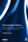 Phenomenological Bioethics: Medical Technologies, Human Suffering, and the Meaning of Being Alive