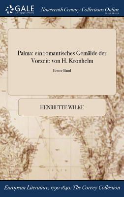 Palma: ein romantisches Gemälde der Vorzeit: von H. Kronhelm; Erster Band (German Edition)