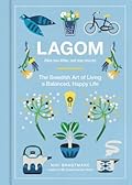 Lagom: Not Too Little, Not Too Much: The Swedish Art of Living a Balanced, Happy Life