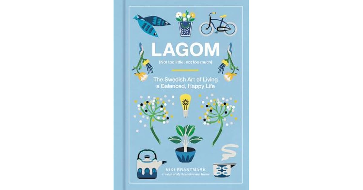 Lagom Not Too Little Not Too Much Just Right The Swedish Guide To Creating Balance In Your Life By Niki Brantmark 3 years ago3 years ago. lagom not too little not too much