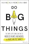 Do Big Things: The Simple Steps Teams Can Take to Mobilize Hearts and Minds, and Make an Epic Impact
