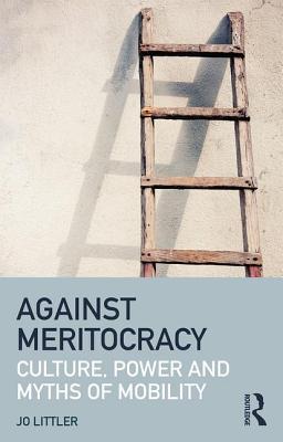 Against Meritocracy: Culture, power and myths of mobility (Paperback)