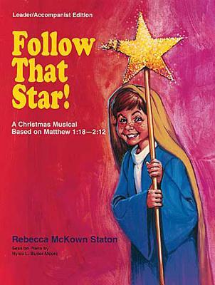 Follow That Star: A Christmas Musical Based on Matthew 1:18-25 and 2:1-12