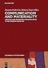 Communication and Materiality: Written and Unwritten Communication in Pre-Modern Societies (Materiale Textkulturen Book 8)