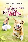 Und dann kam Mr. Willow by Anna Saalbach