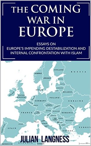 The Coming War In Europe: Essays On Europe's Impending Destabilization And Internal Confrontation With Islam (Kindle Edition)