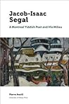 Jacob Isaac Segal: A Montreal Yiddish Poet and His Milieu