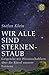 Wir Sind Alle Sternenstaub: Gespräche mit Wissenschaftlern über die Rätsel unserer Existenz