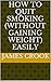 how to quit smoking (withou...