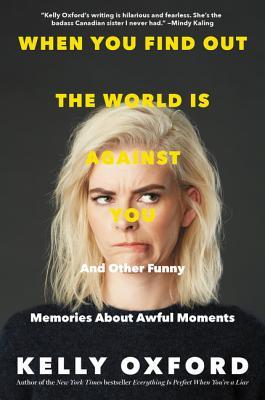 When You Find Out the World Is Against You: And Other Funny Memories About Awful Moments – Razor-Sharp Essays on Motherhood and Anxiety