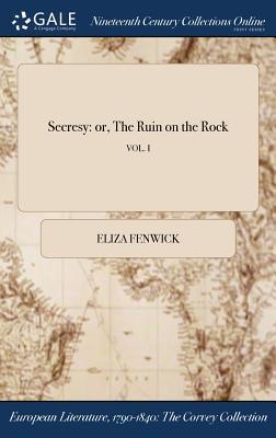 Secresy: or, The Ruin on the Rock; VOL. I