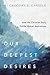 Our Deepest Desires by Gregory E. Ganssle