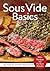 Sous Vide Basics: 100+ Recipes for Perfect Results