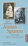 Annas Spuren: Ein Opfer der NS-"Euthanasie"