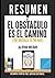 Resumen de "El Obstaculo Es El Camino" (The Obstacle Is The Way), de Ryan Holiday
